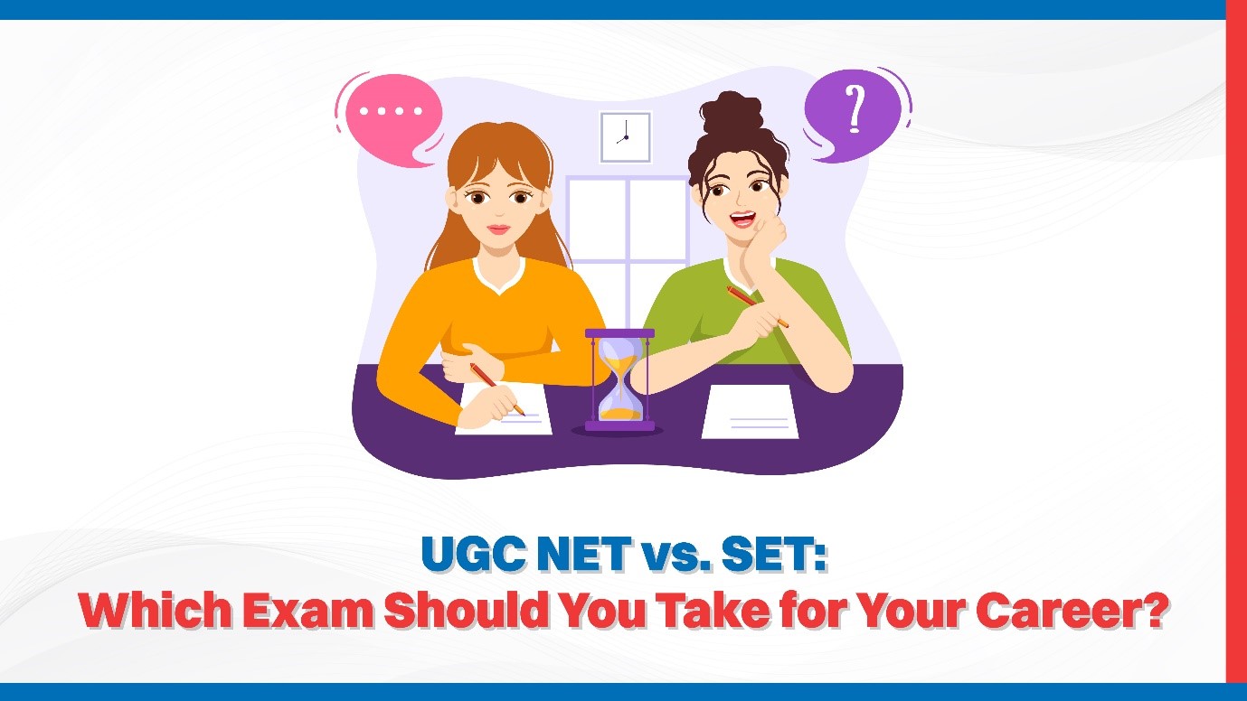 UGC NET vs. SET Which Exam Should You Take for Your Career.jpg